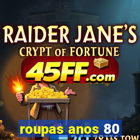roupas anos 80